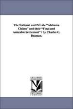 The National and Private Alabama Claims and Their Final and Amicable Settlement / By Charles C. Beaman.