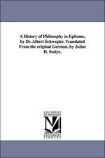 A History of Philosophy in Epitome, by Dr. Albert Schwegler. Translated from the Original German, by Julius H. Seelye.