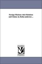 Foreign Missions: their Relations and Claims. by Rufus anderson ...