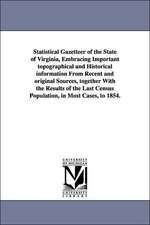 Statistical Gazetteer of the State of Virginia, Embracing Important Topographical and Historical Information from Recent and Original Sources, Togethe