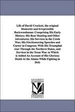 Life of David Crockett, the Original Humorist and Irrepressible Backwoodsman