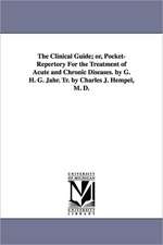 The Clinical Guide; Or, Pocket-Repertory for the Treatment of Acute and Chronic Diseases. by G. H. G. Jahr. Tr. by Charles J. Hempel, M. D.