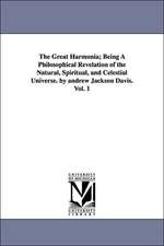 The Great Harmonia; Being A Philosophical Revelation of the Natural, Spiritual, and Celestial Universe. by andrew Jackson Davis. Vol. 1