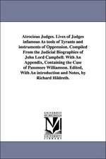 Atrocious Judges. Lives of Judges Infamous as Tools of Tyrants and Instruments of Oppression. Compiled from the Judicial Biographies of John Lord Camp