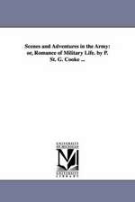 Scenes and Adventures in the Army: or, Romance of Military Life. by P. St. G. Cooke ...