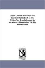 Notes, Critical, Illustrative and Practical on the Book of Job, with a New Translation and an Introductory Dissertation. Vol. 1 by Albert Barnes.