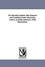 The Hawaiian islands: their Progress and Condition Under Missionary Labors. by Rufus anderson...With Illustrations.