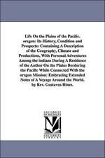 Life on the Plains of the Pacific. Oregon: Containing a Description of the Geography, Climate and Productions, w