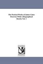 The Poetical Works of James Gates Percival. with a Biographical Sketch. Vol. 1