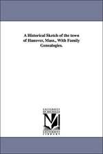 A Historical Sketch of the Town of Hanover, Mass., with Family Genealogies.