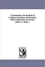 A Commentary on the Book of Leviticus, Expository and Practical, with Critical Notes. by the REV. Andrew A. Bonar...