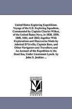 United States Exploring Expeditions. Voyage of the U.S. Exploring Squadron, Commanded by Captain Charles Wilkes, of the United States Navy, in 1838, 1