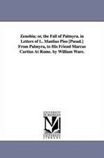 Zenobia; Or, the Fall of Palmyra. in Letters of L. Manlius Piso [Pseud.] from Palmyra, to His Friend Marcus Curtius at Rome. by William Ware.: A Tale of the Sea. by James Fenimore Cooper.