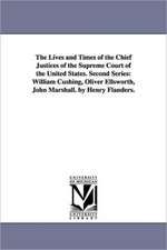 The Lives and Times of the Chief Justices of the Supreme Court of the United States. Second Series