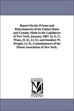 Report on the Prisons and Reformatories of the United States and Canada, Made to the Legislature of New York, January, 1867. by E. C. Wines, D. D., LL