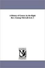 A History of Greece. by the Right REV. Connop Thirwall Avol. 1