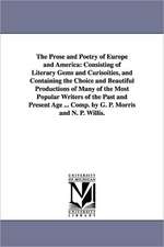 The Prose and Poetry of Europe and America: Consisting of Literary Gems and Curisoities, and Containing the Choice and Beautiful Productions of Many o