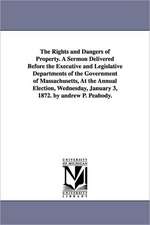 The Rights and Dangers of Property. a Sermon Delivered Before the Executive and Legislative Departments of the Government of Massachusetts, at the Ann