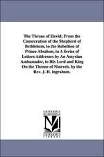 The Throne of David; From the Consecration of the Shepherd of Bethlehem, to the Rebellion of Prince Absalom, in a Series of Letters Addresses by an As