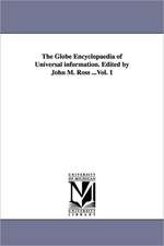 The Globe Encyclopaedia of Universal Information. Edited by John M. Ross ...Vol. 1