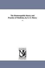 The Homoeopathic Theory and Practice of Medicine, by E. E. Marcy ...