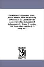 Our Country. a Household History for All Readers, from the Discovery of America to the One Hundredth Anniversary of the Declaration of Independence. b: Being a Succinct History of His Military and Civil Career. by Edward Howland.