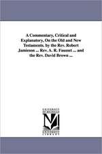 A Commentary, Critical and Explanatory, on the Old and New Testaments. by the REV. Robert Jamieson ... REV. A. R. Fausset ... and the REV. David Bro: A Jacobite Story of the Reign of George the First. by G. P. R. James ...