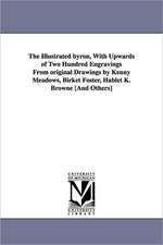 The Illustrated Byron, with Upwards of Two Hundred Engravings from Original Drawings by Kenny Meadows, Birket Foster, Hablet K. Browne [And Others]