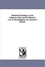 Rational Psychology: Or, the Subjective Idea and the Objective Law of All Intelligence, by Laurens P. Hickok.