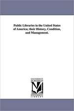 Public Libraries in the United States of America; Their History, Condition, and Management.