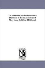 The Power of Christian Benevolence Illustrated in the Life and Labors of Mary Lyon. by Edward Hitchcock