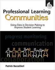 Professional Learning Communities: Using Data in Decision Making to Improve Student Learning