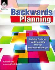 Backwards Planning: Building Enduring Understanding Through Instructional Design