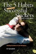 The 5 Habits Of Highly Successful Slackers (Because 7 Is Too Many): An Essential Guide to Corporate Survival Through the Adoption of Slacking Excellen