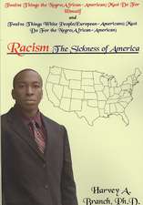 Racism The Sickness of America: Twelve Things the Negro(African-American)Must Do For Himself and Twelve Things White People(European-Americans)Must Do