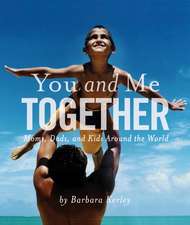 You and Me Together: Moms, Dads, and Kids Around the World