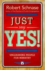 Just Say Yes!: Unleashing People for Ministry