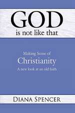 God Is Not Like That - Making Sense of Christianity