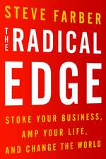 The Radical Edge: Stoke Your Business, Amp Your Life, and Change the World