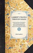 Lambert's Travels Through Canada: And the United States of North America, in the Years 1806, 1807, & 1808, to Which Are Added Biographical Notices and