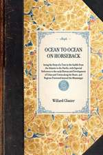 Ocean to Ocean on Horseback: Being the Story of a Tour in the Saddle from the Atlantic to the Pacific, with Especial Reference to the Early History