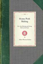 Home Pork Making: A Complete Guide for the Farmer, the Country Butcher, and the Suburban