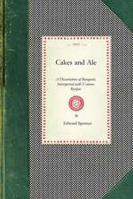 Cakes and Ale: A Dissertation of Banquets, Interspersed with Various Recipes, More or Less Original and Anecdotes, Mainly Veracious