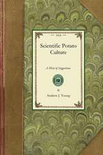 Scientific Potato Culture: A Book Concise in Its Form, and Containing a Mint of Suggestions Regarding the Potato and Its Culture