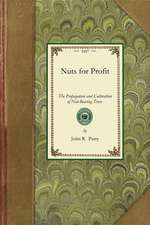 Nuts for Profit: A Treatise on the Propagation and Cultivation of Nut-Bearing Trees Adapted to Successful Culture in the United States.