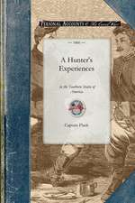 A Hunter's Experiences in the Southern S: Being an Account of the Natural History of the Various Quadrupeds and Birds Which Are the Objects of Chase