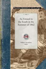 Errand to the South in the Summer of: From the Date of Its Organization, August, 1862, Till That of Its Muster Out, June, 1865