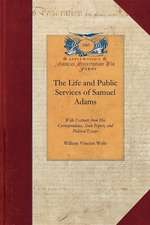 Life and Public Services of Samuel Adams: Being a Narrative of His Acts and Opinions and of His Agency in Producing and Forwarding the American Revolu