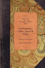 Autobiography of REV. James B. Finley: Or, Pioneer Life in the West