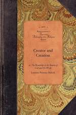 Creator and Creation: Or, the Knowledge in the Reason of God and His Work